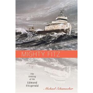 Mighty Fitz: The Sinking of the Edmund Fitzgerald -- Michael Schumacher